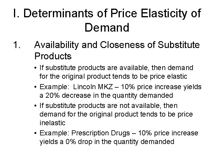 I. Determinants of Price Elasticity of Demand 1. Availability and Closeness of Substitute Products