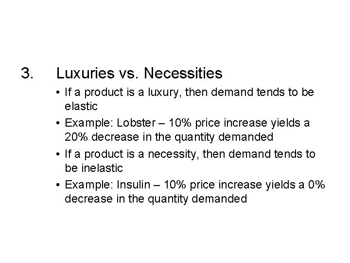 3. Luxuries vs. Necessities • If a product is a luxury, then demand tends