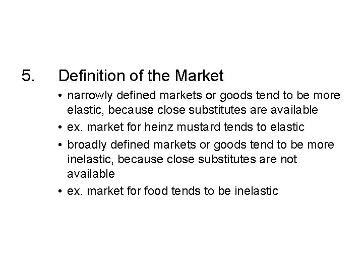 5. Definition of the Market • narrowly defined markets or goods tend to be