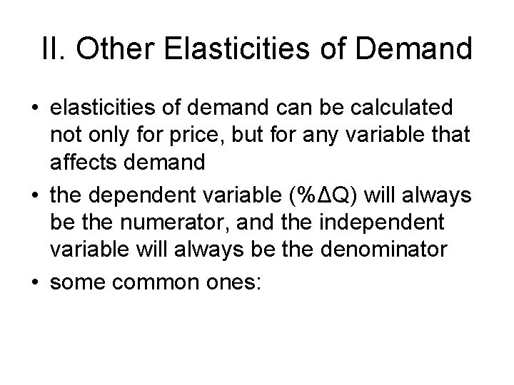 II. Other Elasticities of Demand • elasticities of demand can be calculated not only