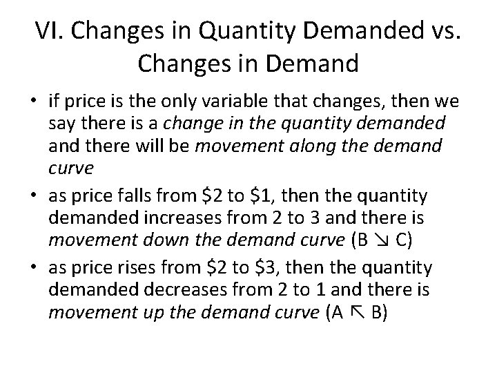 VI. Changes in Quantity Demanded vs. Changes in Demand • if price is the