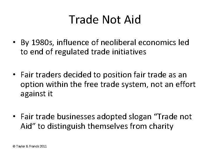Trade Not Aid • By 1980 s, influence of neoliberal economics led to end