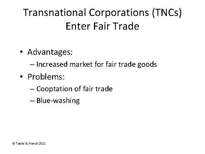 Transnational Corporations (TNCs) Enter Fair Trade • Advantages: – Increased market for fair trade