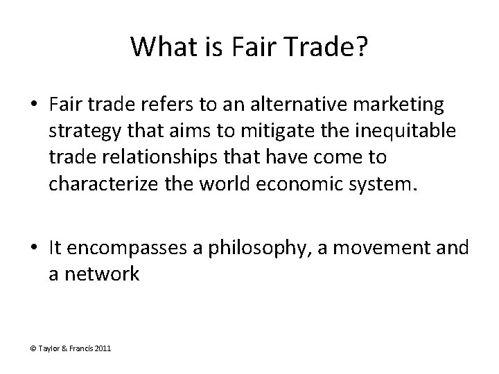 What is Fair Trade? • Fair trade refers to an alternative marketing strategy that