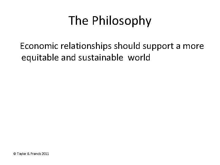 The Philosophy Economic relationships should support a more equitable and sustainable world © Taylor