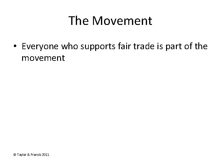 The Movement • Everyone who supports fair trade is part of the movement ©