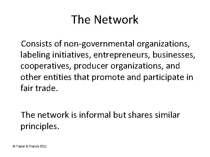 The Network Consists of non-governmental organizations, labeling initiatives, entrepreneurs, businesses, cooperatives, producer organizations, and