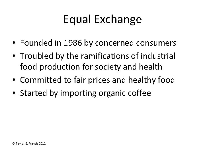 Equal Exchange • Founded in 1986 by concerned consumers • Troubled by the ramifications