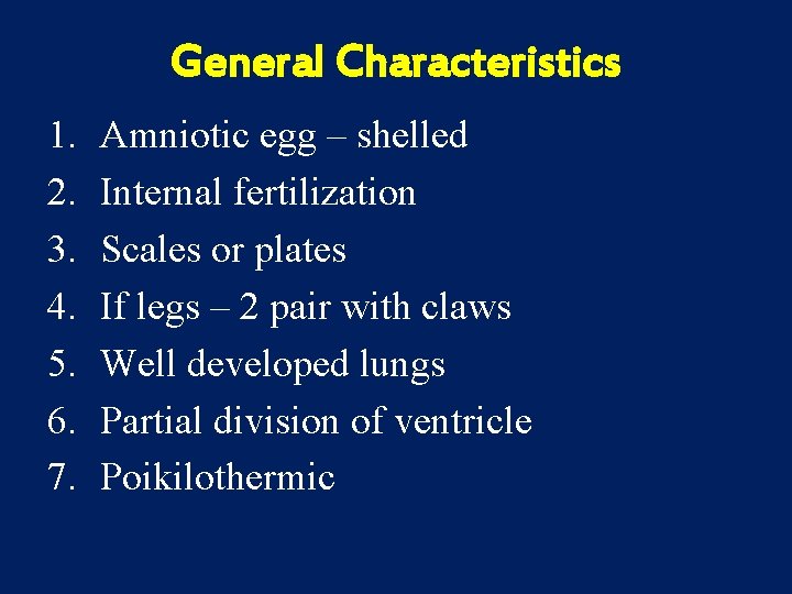General Characteristics 1. 2. 3. 4. 5. 6. 7. Amniotic egg – shelled Internal
