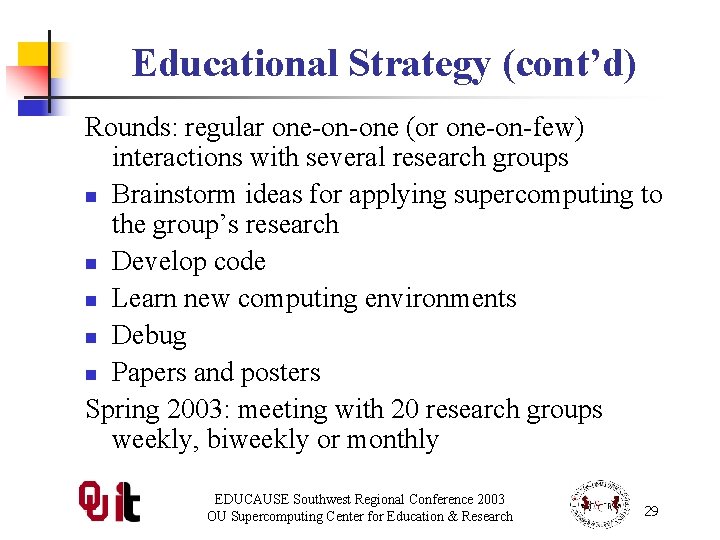 Educational Strategy (cont’d) Rounds: regular one-on-one (or one-on-few) interactions with several research groups n