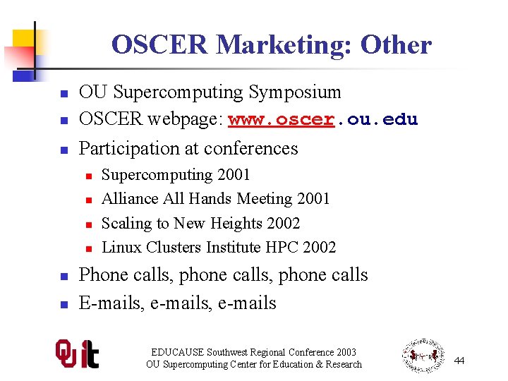 OSCER Marketing: Other n OU Supercomputing Symposium OSCER webpage: www. oscer. ou. edu n