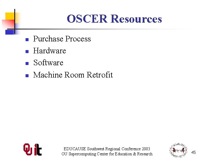 OSCER Resources n n Purchase Process Hardware Software Machine Room Retrofit EDUCAUSE Southwest Regional