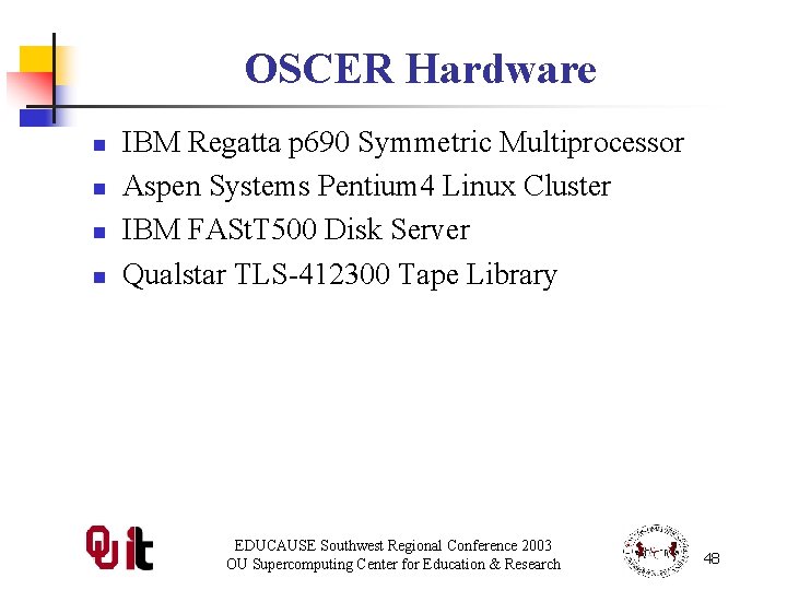 OSCER Hardware n n IBM Regatta p 690 Symmetric Multiprocessor Aspen Systems Pentium 4