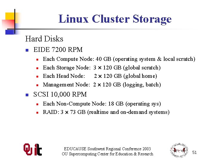 Linux Cluster Storage Hard Disks n EIDE 7200 RPM n n n Each Compute