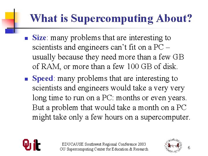 What is Supercomputing About? n n Size: many problems that are interesting to scientists