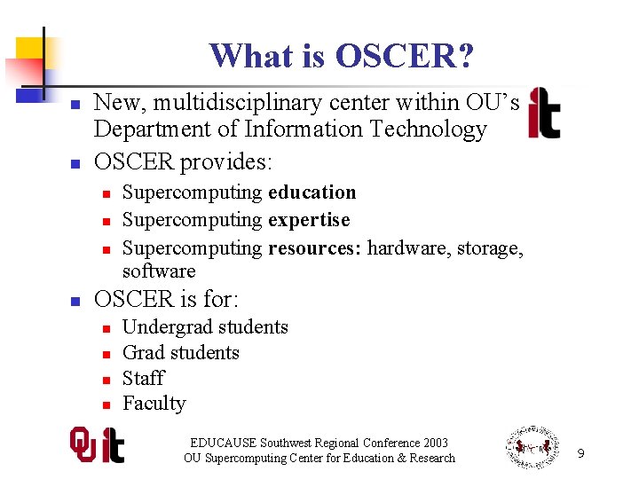 What is OSCER? n n New, multidisciplinary center within OU’s Department of Information Technology
