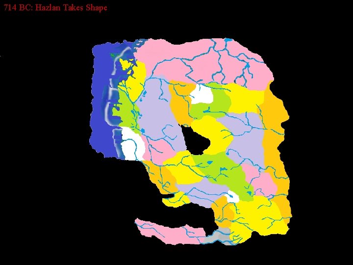 714 BC: Hazlan Takes Shape 