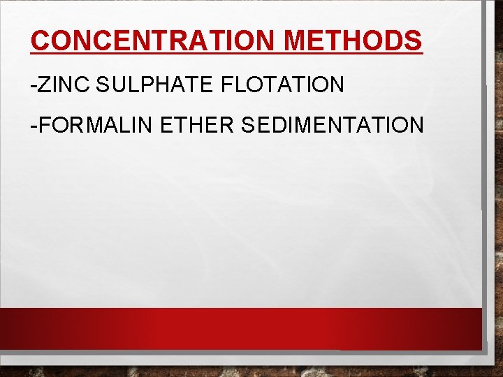 CONCENTRATION METHODS -ZINC SULPHATE FLOTATION -FORMALIN ETHER SEDIMENTATION 