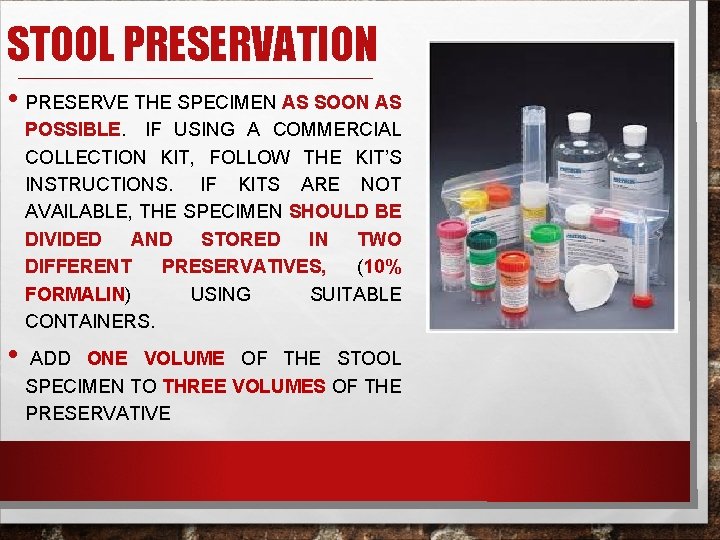 STOOL PRESERVATION • PRESERVE THE SPECIMEN AS SOON AS POSSIBLE. IF USING A COMMERCIAL