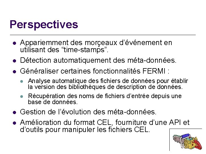 Perspectives l l l Appariemment des morçeaux d’événement en utilisant des “time-stamps”. Détection automatiquement