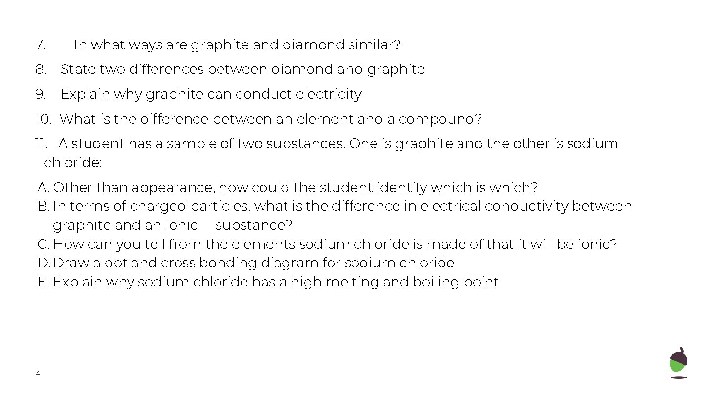 7. In what ways are graphite and diamond similar? 8. State two differences between