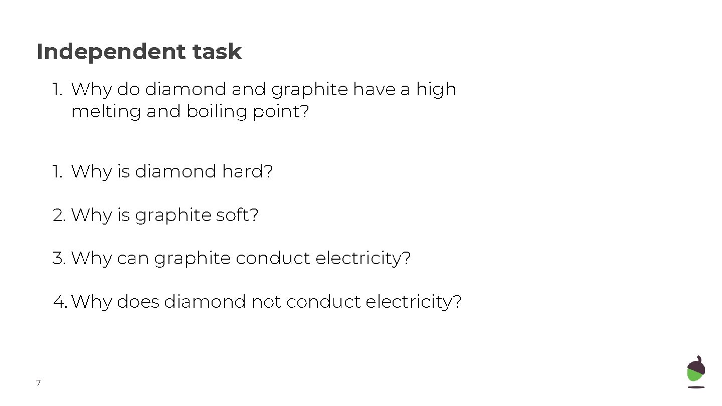 Independent task 1. Why do diamond and graphite have a high melting and boiling