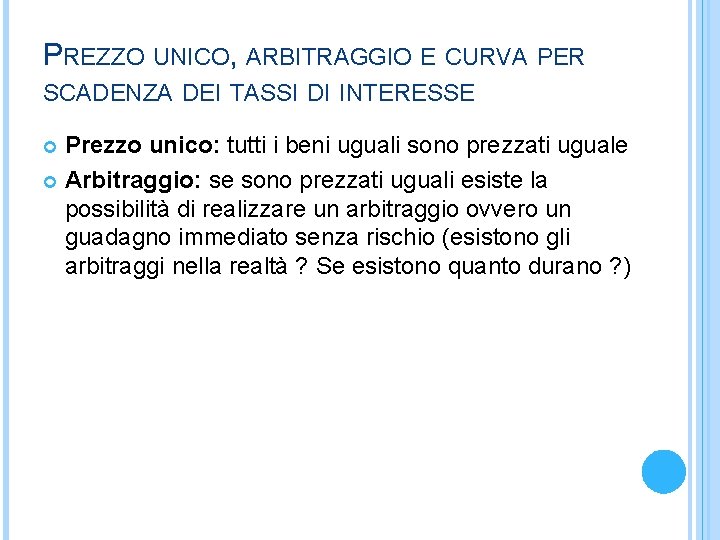 PREZZO UNICO, ARBITRAGGIO E CURVA PER SCADENZA DEI TASSI DI INTERESSE Prezzo unico: tutti