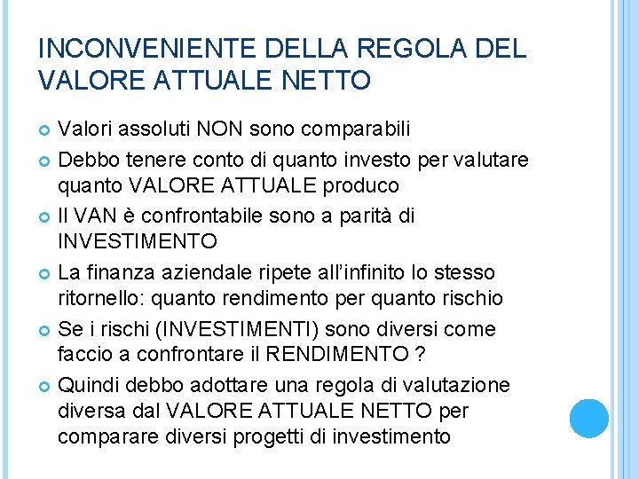 INCONVENIENTE DELLA REGOLA DEL VALORE ATTUALE NETTO Valori assoluti NON sono comparabili Debbo tenere