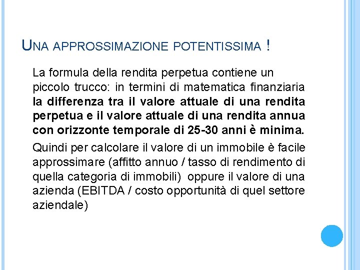 UNA APPROSSIMAZIONE POTENTISSIMA ! La formula della rendita perpetua contiene un piccolo trucco: in