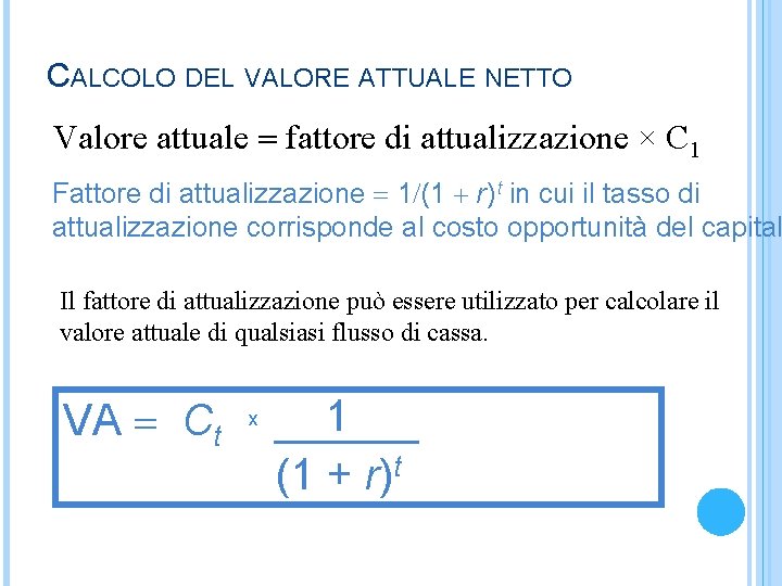 CALCOLO DEL VALORE ATTUALE NETTO Valore attuale = fattore di attualizzazione × C 1