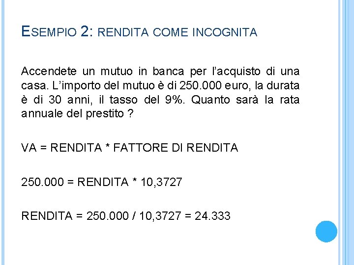 ESEMPIO 2: RENDITA COME INCOGNITA Accendete un mutuo in banca per l’acquisto di una