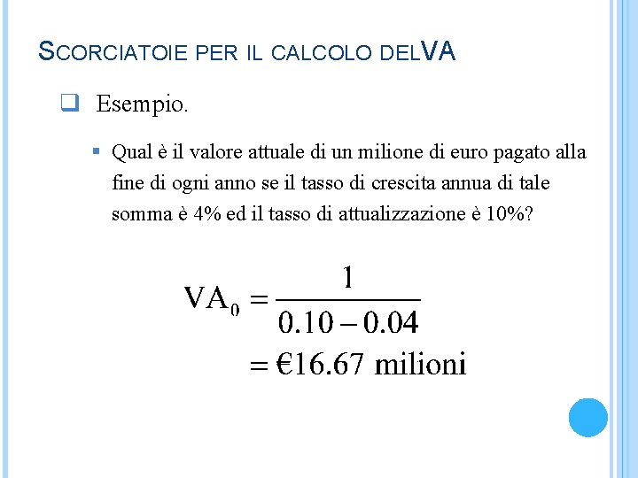 SCORCIATOIE PER IL CALCOLO DELVA q Esempio. § Qual è il valore attuale di