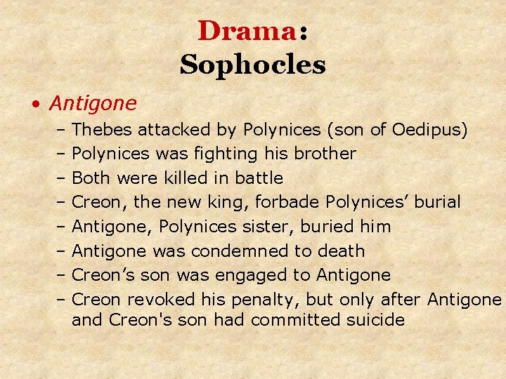 Drama: Sophocles • Antigone – Thebes attacked by Polynices (son of Oedipus) – Polynices