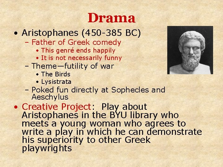 Drama • Aristophanes (450 -385 BC) – Father of Greek comedy • This genré