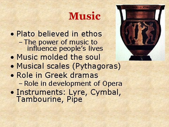 Music • Plato believed in ethos – The power of music to influence people’s