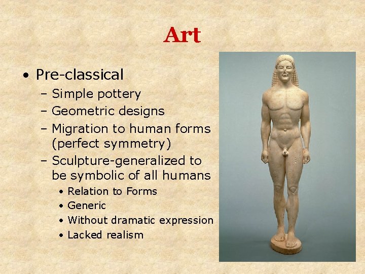 Art • Pre-classical – Simple pottery – Geometric designs – Migration to human forms