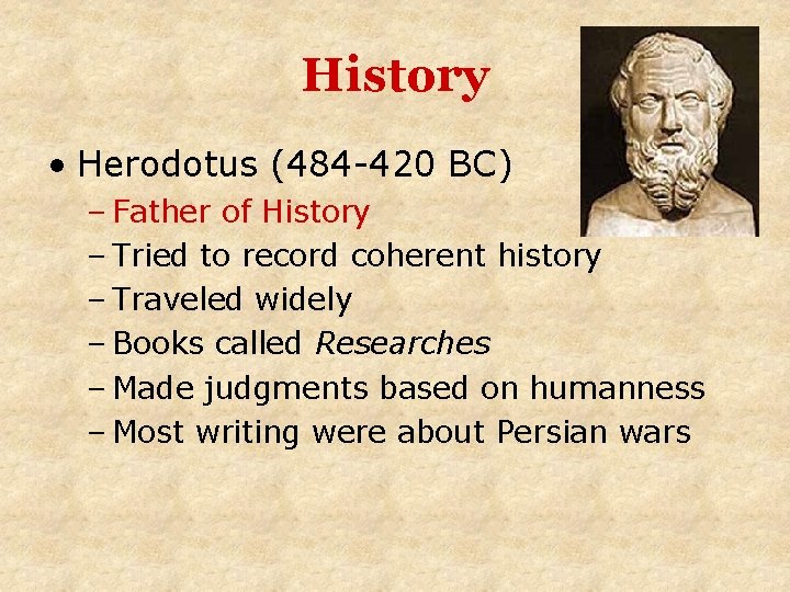 History • Herodotus (484 -420 BC) – Father of History – Tried to record