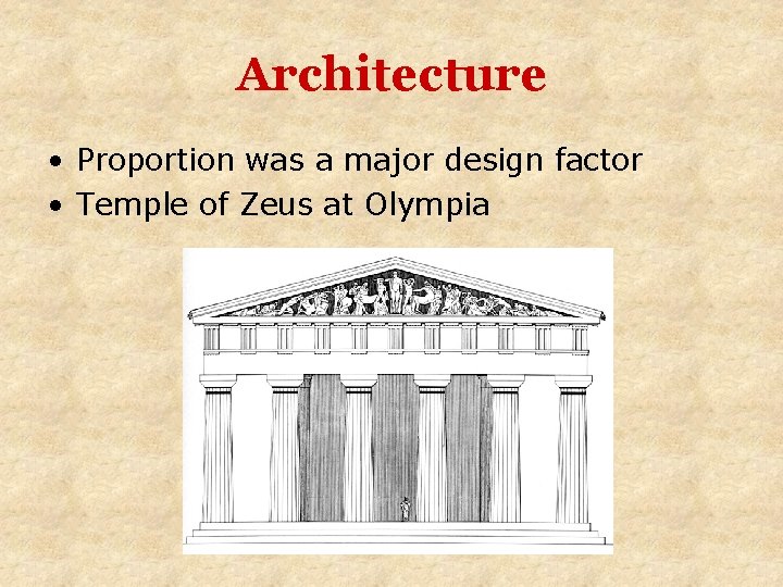 Architecture • Proportion was a major design factor • Temple of Zeus at Olympia