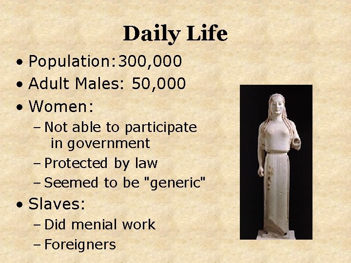 Daily Life • Population: 300, 000 • Adult Males: 50, 000 • Women: –