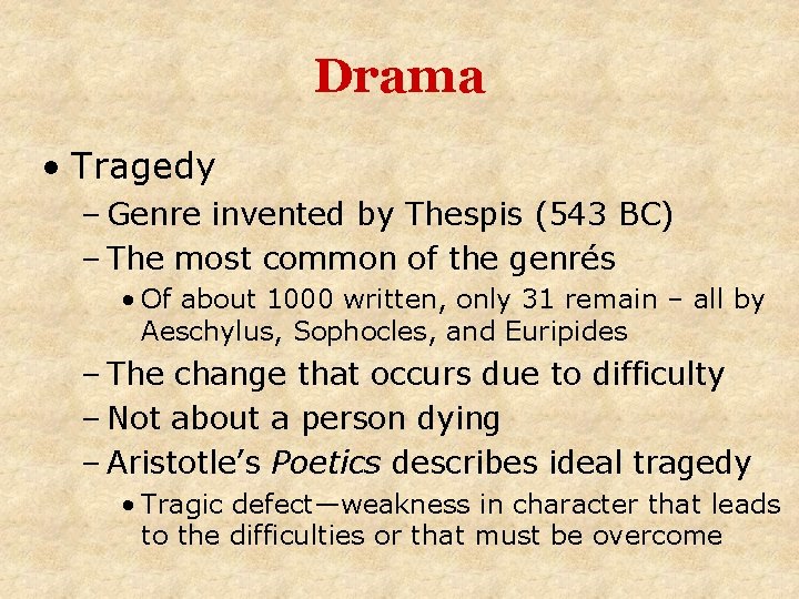 Drama • Tragedy – Genre invented by Thespis (543 BC) – The most common