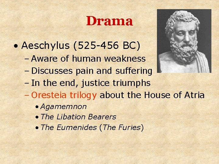 Drama • Aeschylus (525 -456 BC) – Aware of human weakness – Discusses pain