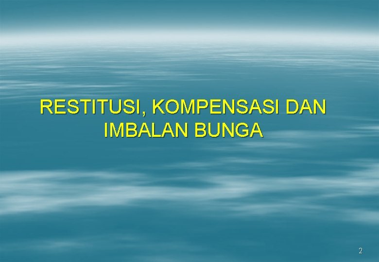 RESTITUSI, KOMPENSASI DAN IMBALAN BUNGA 2 