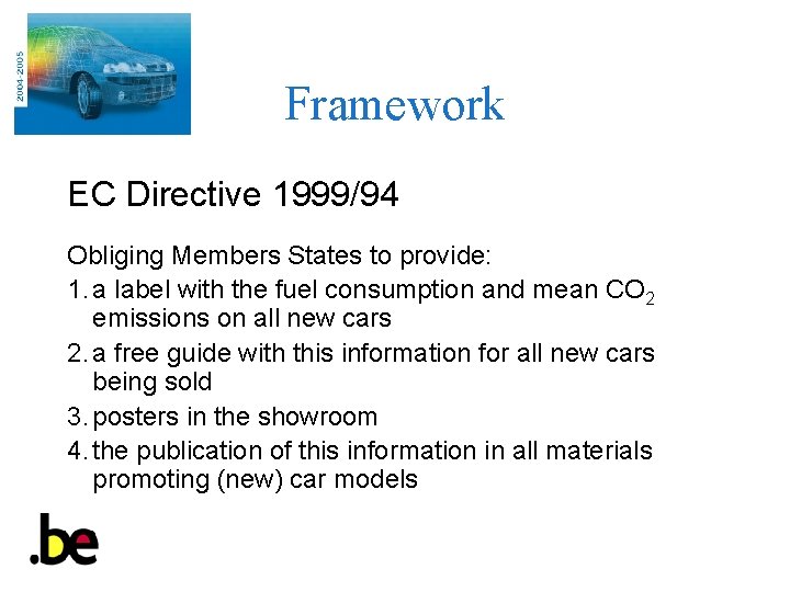 Framework EC Directive 1999/94 Obliging Members States to provide: 1. a label with the