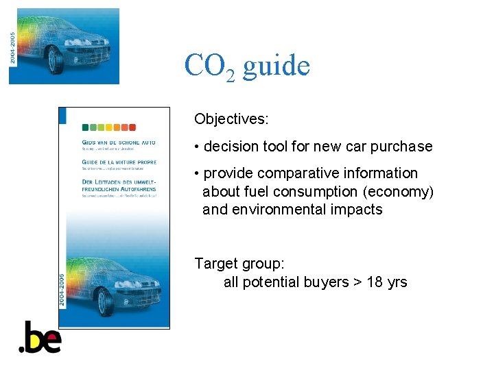 CO 2 guide Objectives: • decision tool for new car purchase • provide comparative