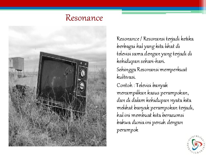 Resonance / Resonansi terjadi ketika berbagai hal yang kita lihat di televisi sama dengan