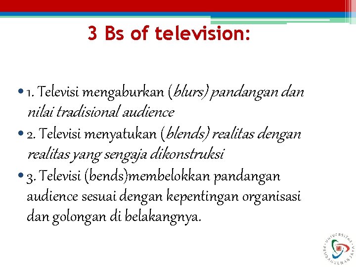 3 Bs of television: • 1. Televisi mengaburkan (blurs) pandangan dan nilai tradisional audience