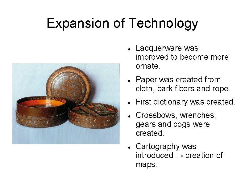 Expansion of Technology Lacquerware was improved to become more ornate. Paper was created from