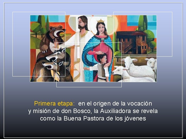 Primera etapa: en el origen de la vocación y misión de don Bosco, la