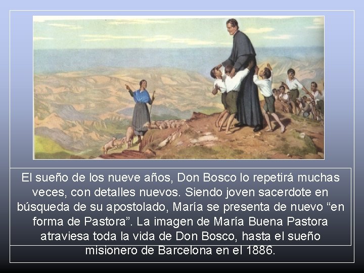 El sueño de los nueve años, Don Bosco lo repetirá muchas veces, con detalles