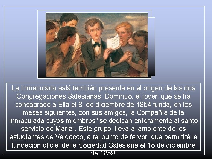 La Inmaculada está también presente en el origen de las dos Congregaciones Salesianas. Domingo,